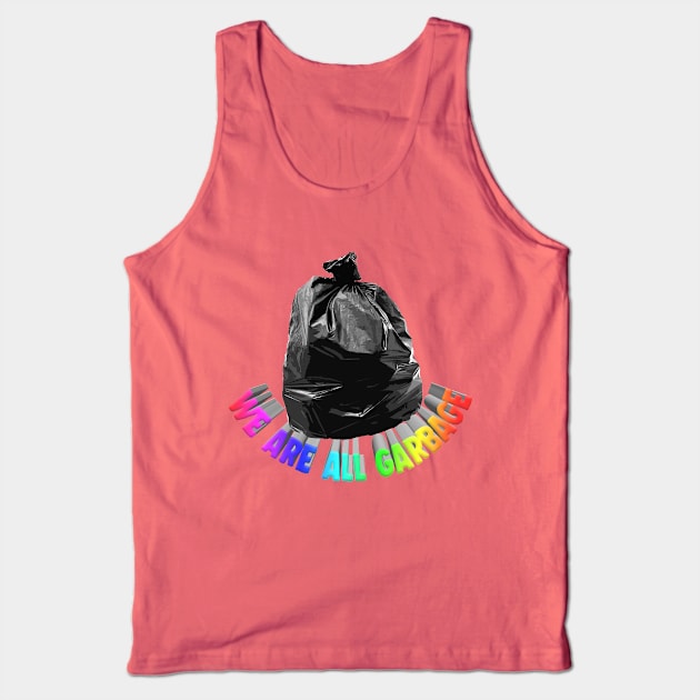 We Are All Garbage - Nihilist Memeshirt Tank Top by DankFutura